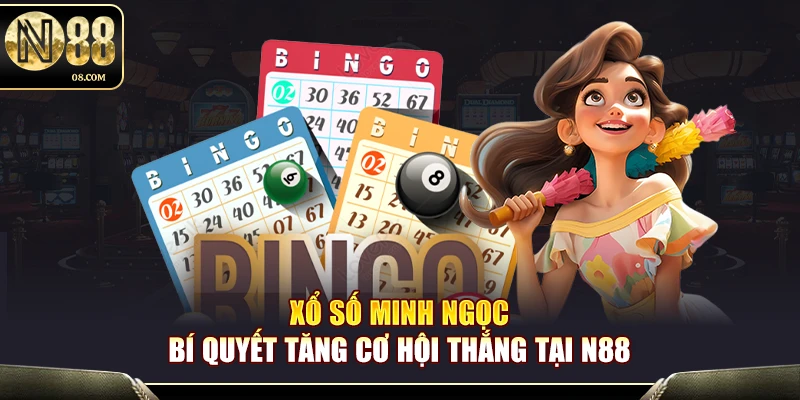 Xổ Số Minh Ngọc N88 – Trải Nghiệm Quay Số Tiện Lợi Và An Toàn
