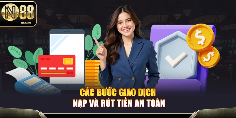 Các bước giao dịch nạp và rút tiền an toàn
