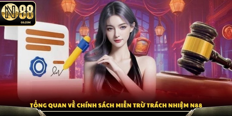 Tìm hiểu chung chính sách miễn trừ trách nhiệm N88 