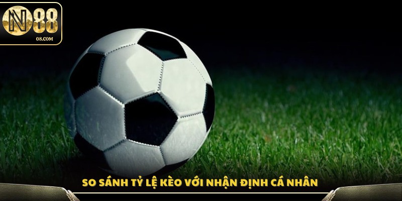 Đối chiếu tỷ lệ kèo nhà cái đưa ra với phân tích và dự đoán